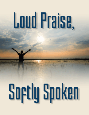 Loud Praise, Softly Spoken