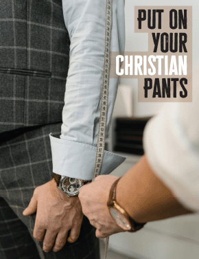 Put On Your Christian Pants