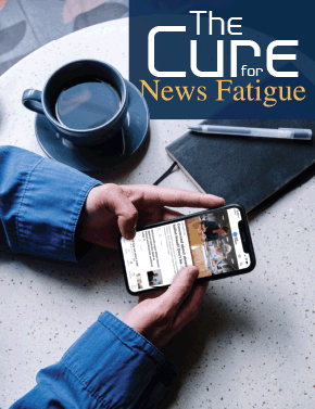 The Cure for News Fatigue