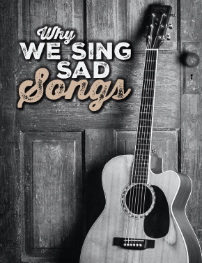 Why We Sing Sad Songs