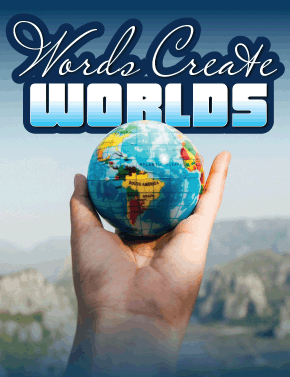Words Create Worlds