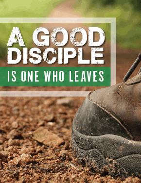 A Good Disciple Is One Who Leaves
