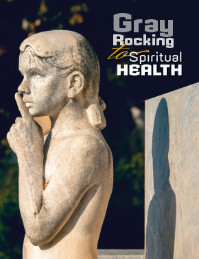 Gray Rocking to Spiritual Health 