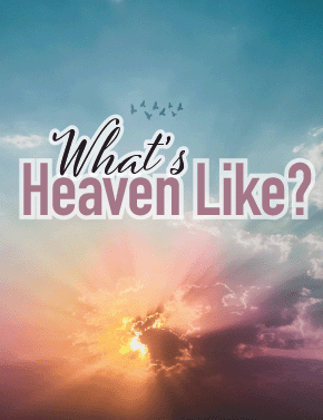 What’s Heaven Like?